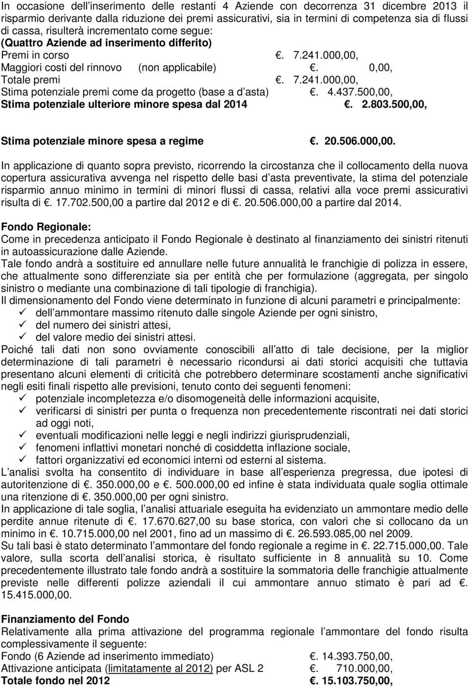 4.437.500,00, Stima potenziale ulteriore minore spesa dal 2014. 2.803.500,00, Stima potenziale minore spesa a regime. 20.506.000,00.