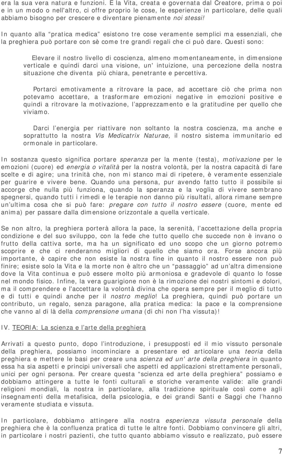 pienamente noi stessi! In quanto alla pratica medica esistono tre cose veramente semplici ma essenziali, che la preghiera può portare con sè come tre grandi regali che ci può dare.