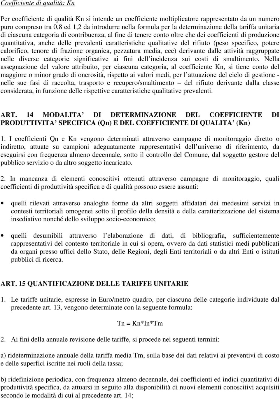 qualitative del rifiuto (peso specifico, potere calorifico, tenore di frazione organica, pezzatura media, ecc) derivante dalle attività raggruppate nelle diverse categorie significative ai fini dell