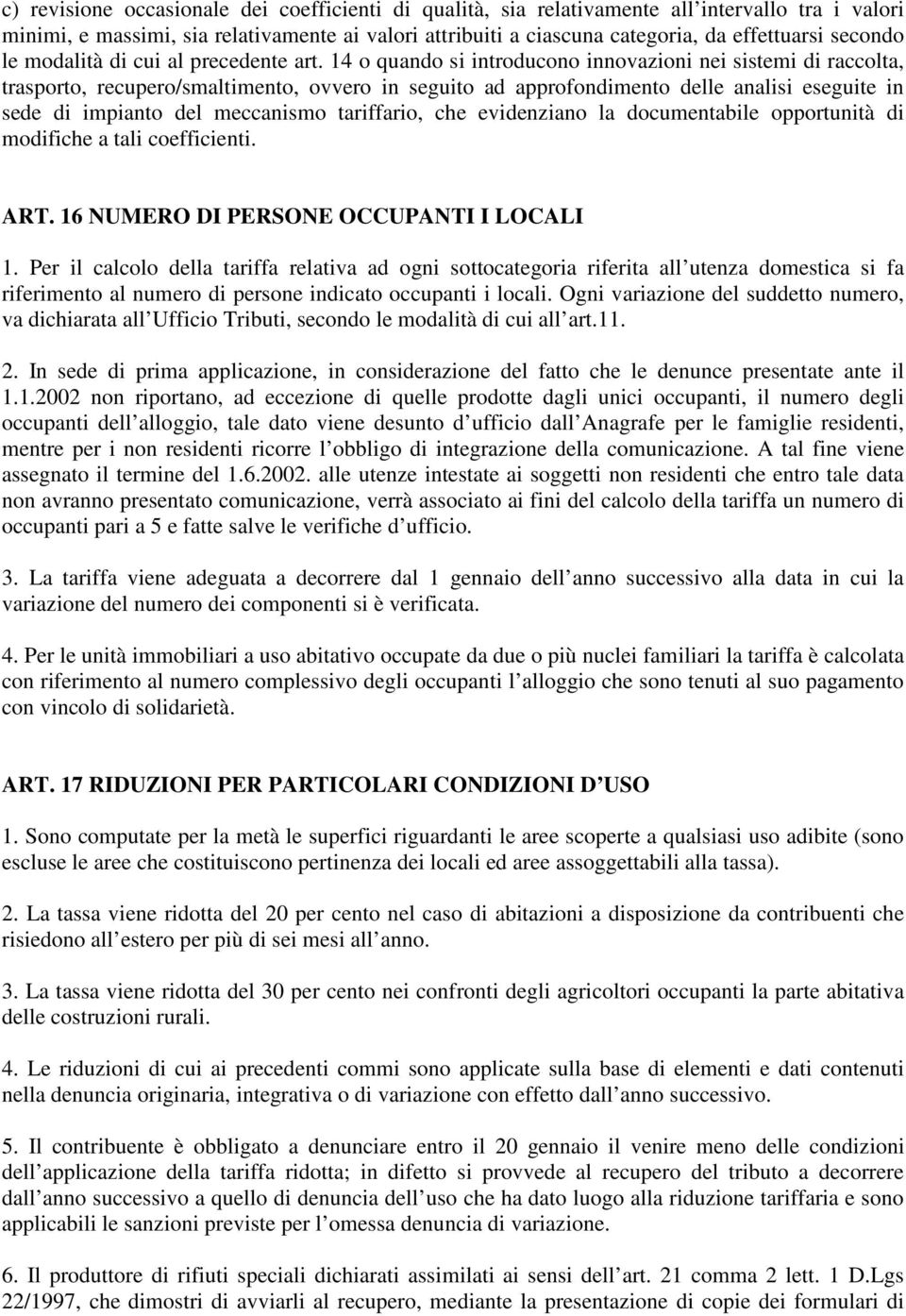 14 o quando si introducono innovazioni nei sistemi di raccolta, trasporto, recupero/smaltimento, ovvero in seguito ad approfondimento delle analisi eseguite in sede di impianto del meccanismo