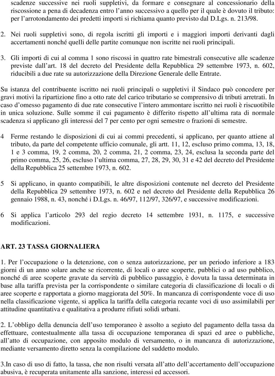 3/98. 2. Nei ruoli suppletivi sono, di regola iscritti gli importi e i maggiori importi derivanti dagli accertamenti nonché quelli delle partite comunque non iscritte nei ruoli principali. 3.