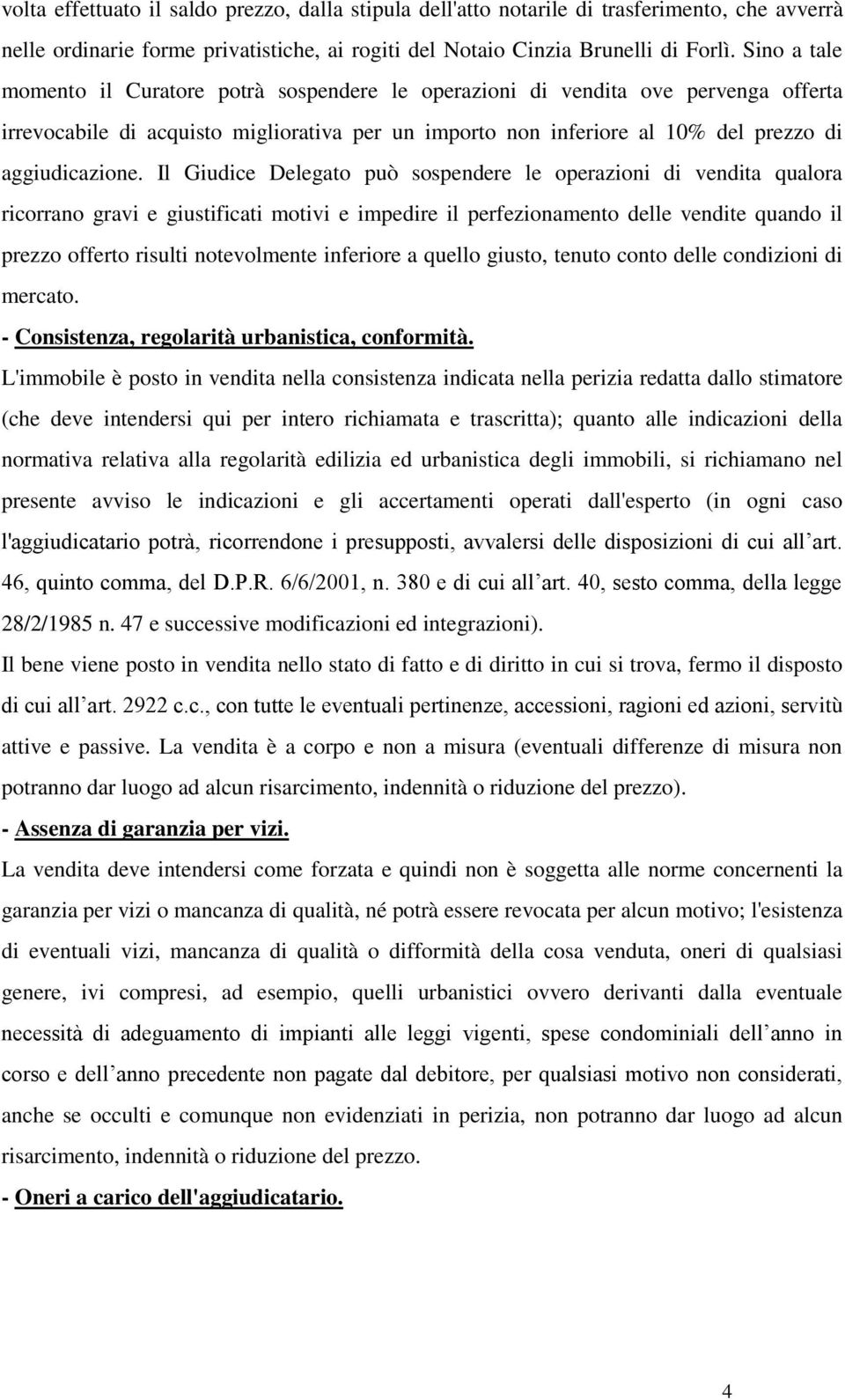 Il Giudice Delegato può sospendere le operazioni di vendita qualora ricorrano gravi e giustificati motivi e impedire il perfezionamento delle vendite quando il prezzo offerto risulti notevolmente