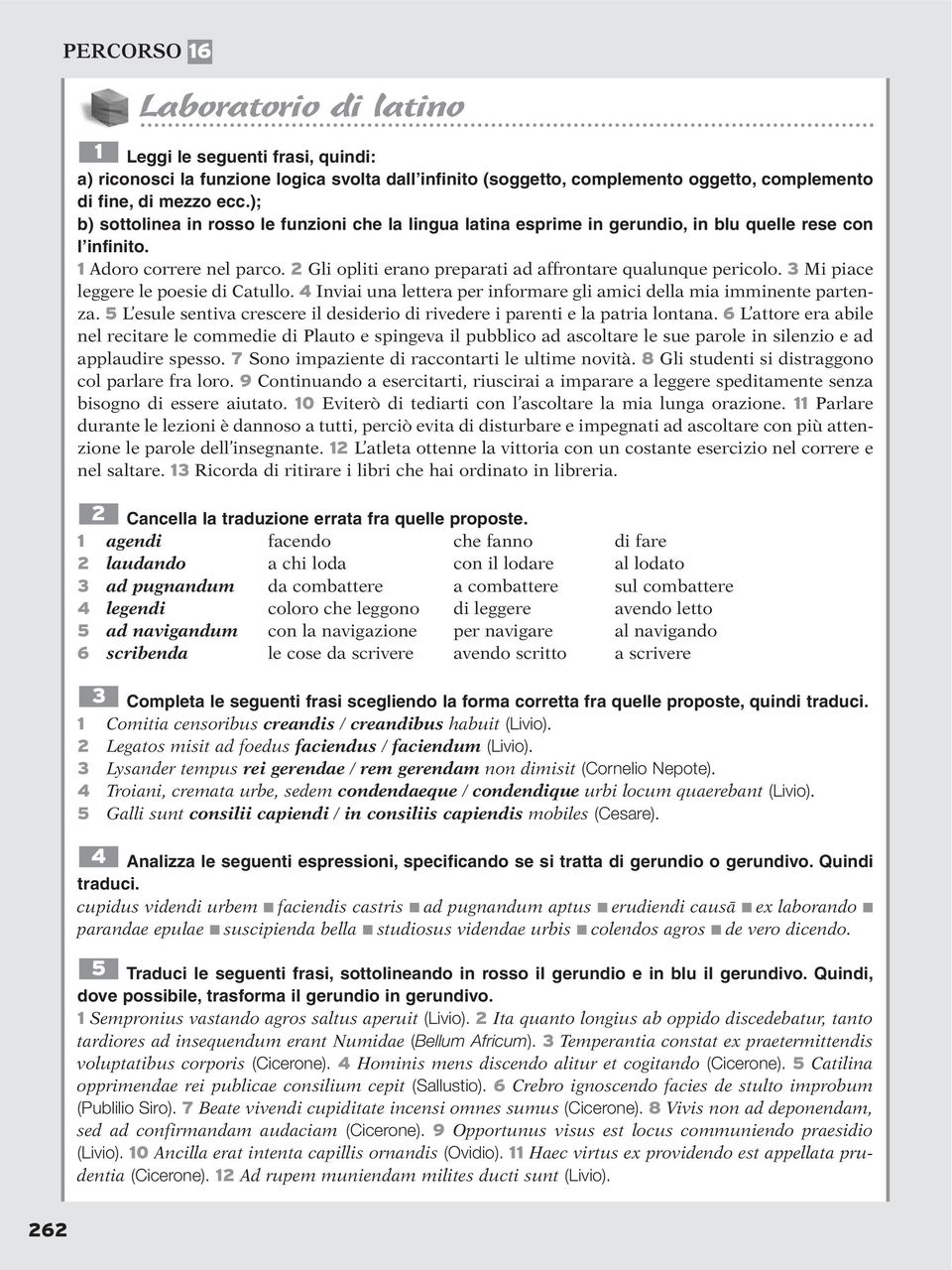 2 Gli opliti erano preparati ad affrontare qualunque pericolo. 3 Mi piace leggere le poesie di Catullo. 4 Inviai una lettera per informare gli amici della mia imminente partenza.