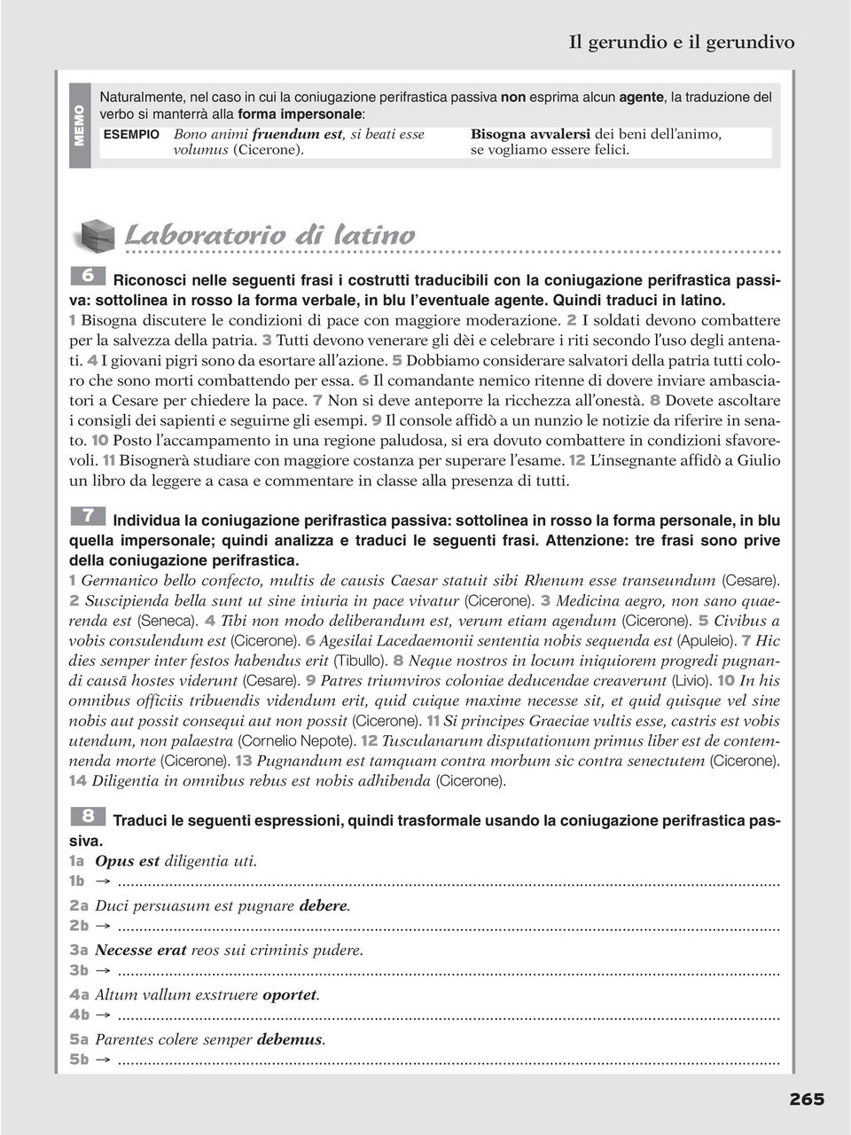 Laboratorio di latino 6 Riconosci nelle seguenti frasi i costrutti traducibili con la coniugazione perifrastica passiva: sottolinea in rosso la forma verbale, in blu l eventuale agente.