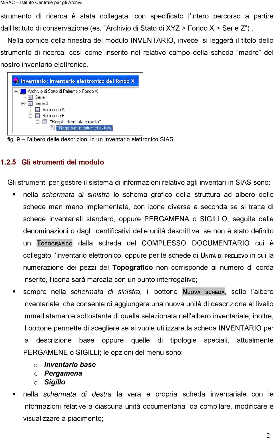 Nella cornice della finestra del modulo INVENTARIO, invece, si leggerà il titolo dello strumento di ricerca, così come inserito nel relativo campo della scheda madre del nostro inventario elettronico.