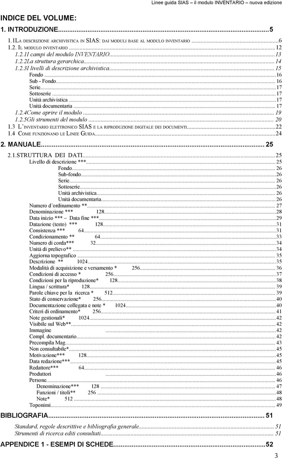 ..17 Unità documentaria... 17 1.2.4Come aprire il modulo... 19 1.2.5Gli strumenti del modulo... 20 1.3 L INVENTARIO ELETTRONICO SIAS E LA RIPRODUZIONE DIGITALE DEI DOCUMENTI...22 1.