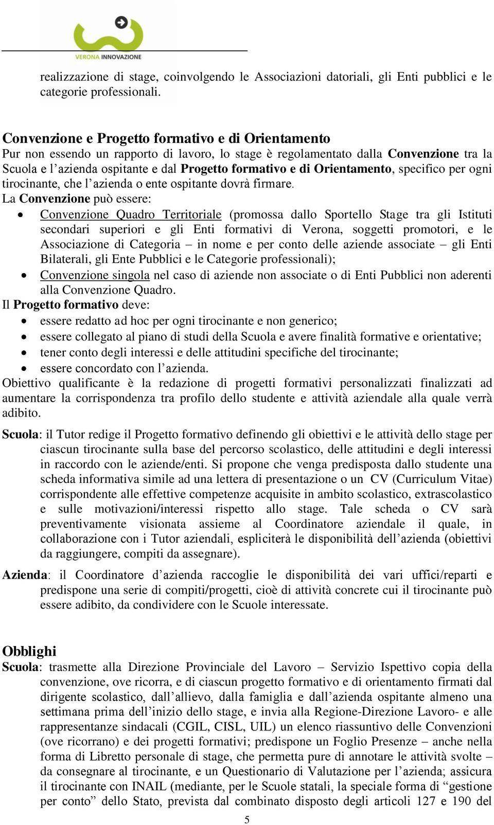 Orientamento, specifico per ogni tirocinante, che l azienda o ente ospitante dovrà firmare.