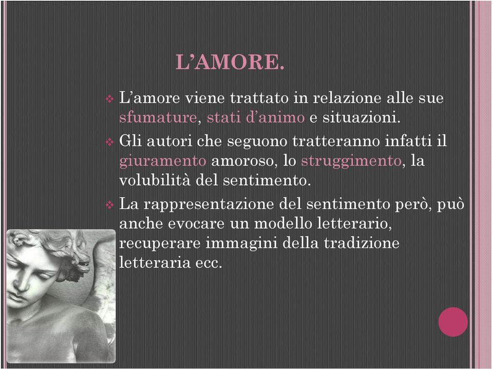 Gli autori che seguono tratteranno infatti il giuramento amoroso, lo struggimento,