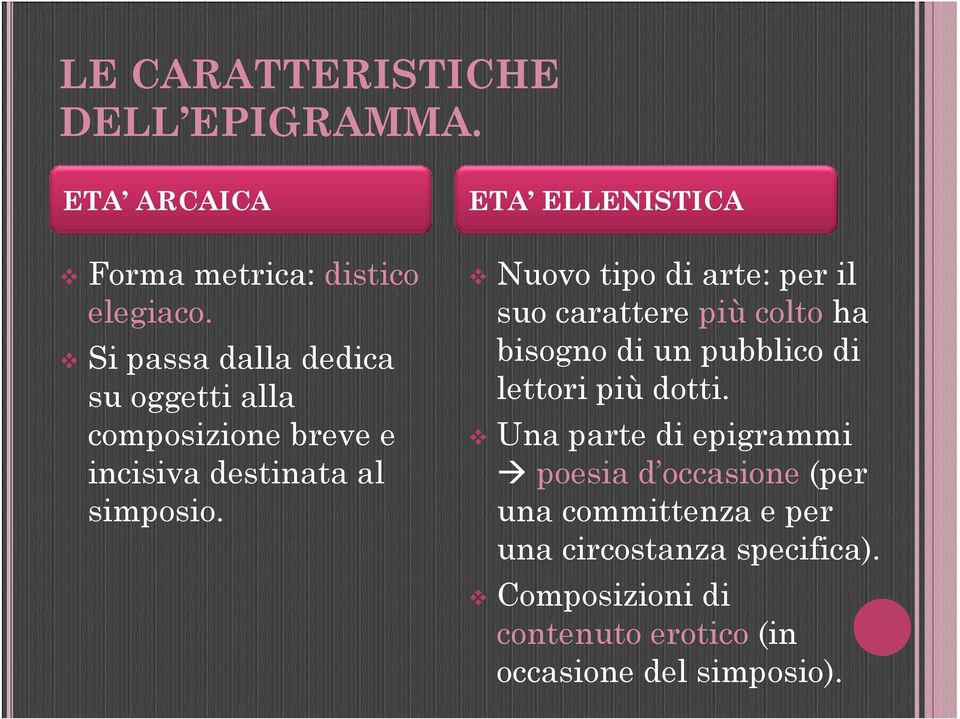 ETA ELLENISTICA Nuovo tipo di arte: per il suo carattere più colto ha bisogno di un pubblico di lettori più