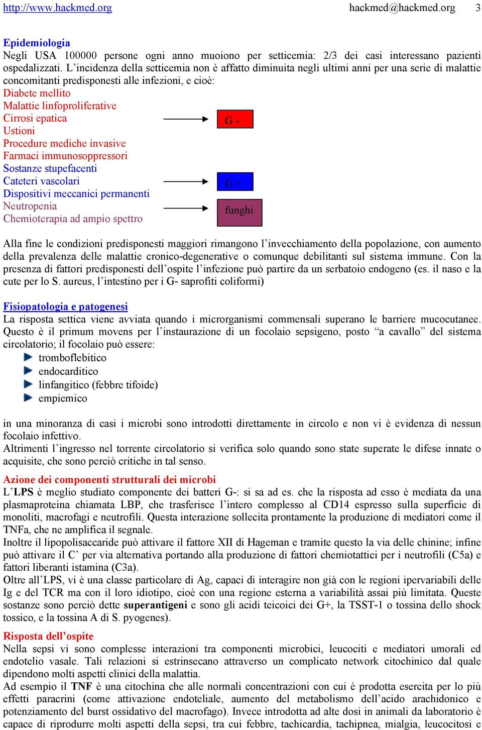 epatica G - Ustioni Procedure mediche invasive Farmaci immunosoppressori Sostanze stupefacenti Cateteri vascolari G + Dispositivi meccanici permanenti Neutropenia funghi Chemioterapia ad ampio