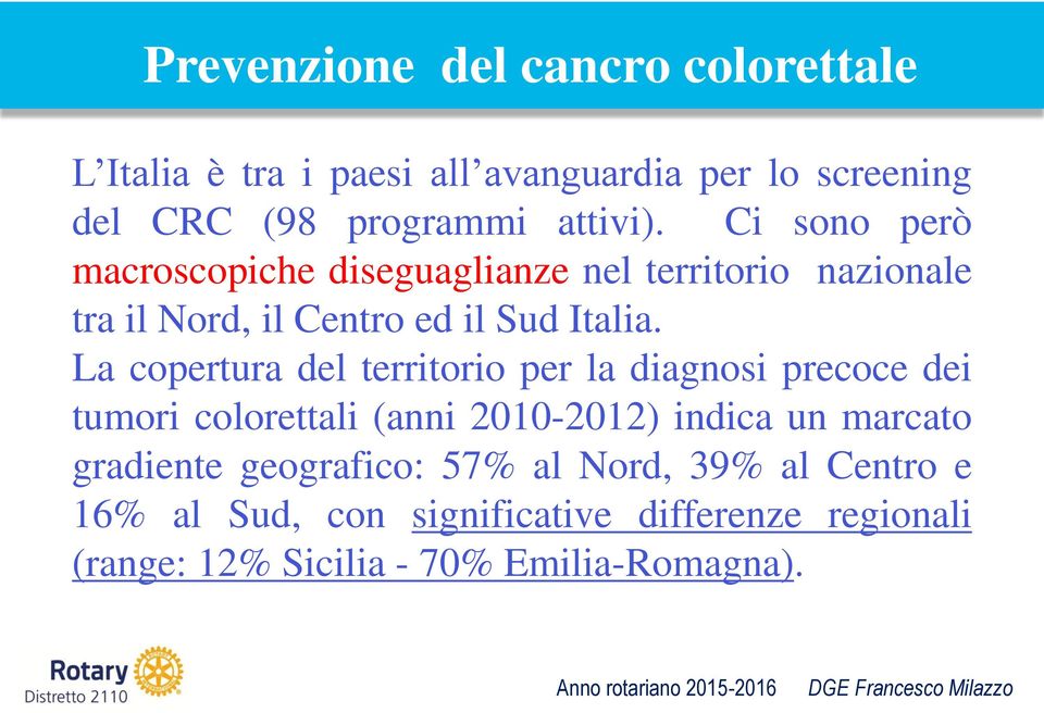 La copertura del territorio per la diagnosi precoce dei tumori colorettali (anni 2010-2012) indica un marcato gradiente