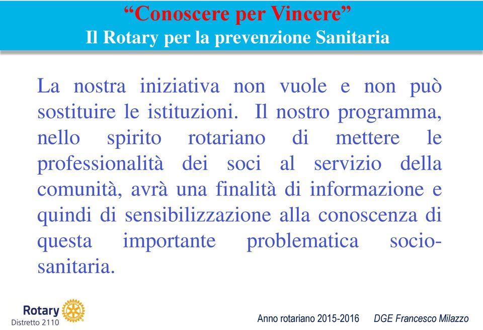 Il nostro programma, nello spirito rotariano di mettere le professionalità dei soci al