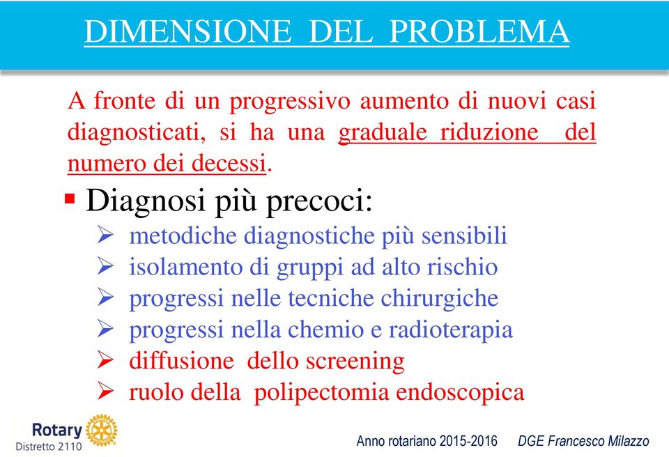 Diagnosi più precoci: metodiche diagnostiche più sensibili isolamento di gruppi ad alto