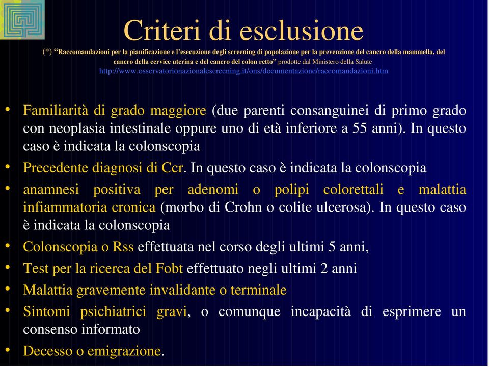 htm Familiarità di grado maggiore (due parenti consanguinei di primo grado con neoplasia intestinale oppure uno di età inferiore a 55 anni).