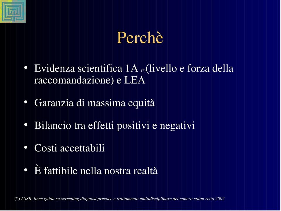 Costi accettabili È fattibile nella nostra realtà (*) ASSR linee guida su