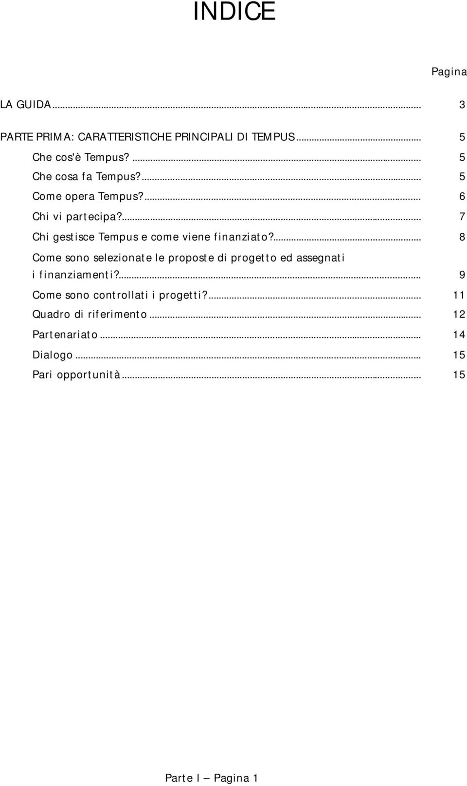 ... 7 Chi gestisce Tempus e come viene finanziato?