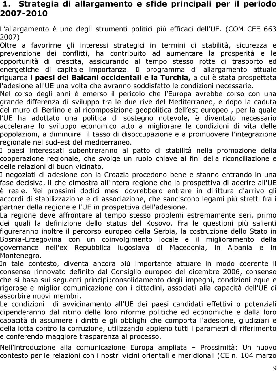 assicurando al tempo stesso rotte di trasporto ed energetiche di capitale importanza.