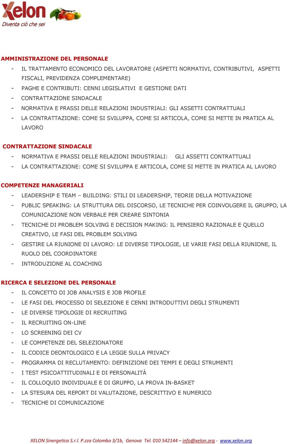 CONTRATTAZIONE SINDACALE - NORMATIVA E PRASSI DELLE RELAZIONI INDUSTRIALI: GLI ASSETTI CONTRATTUALI - LA CONTRATTAZIONE: COME SI SVILUPPA E ARTICOLA, COME SI METTE IN PRATICA AL LAVORO COMPETENZE