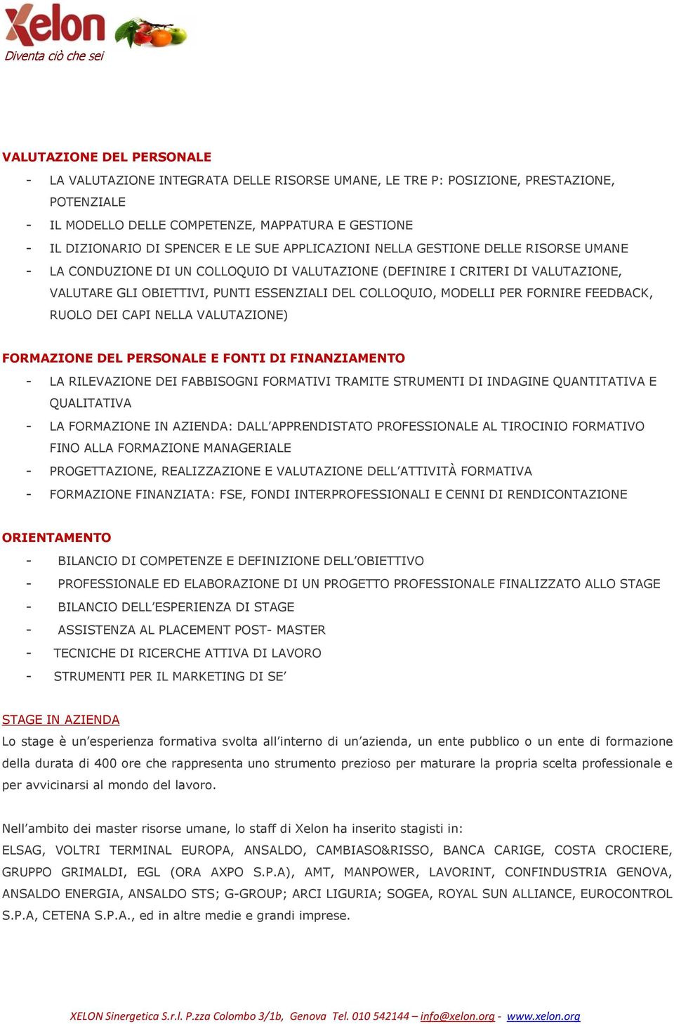 MODELLI PER FORNIRE FEEDBACK, RUOLO DEI CAPI NELLA VALUTAZIONE) FORMAZIONE DEL PERSONALE E FONTI DI FINANZIAMENTO - LA RILEVAZIONE DEI FABBISOGNI FORMATIVI TRAMITE STRUMENTI DI INDAGINE QUANTITATIVA