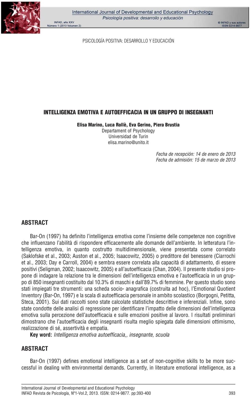 it Fecha de recepción: 14 de enero de 2013 Fecha de admisión: 15 de marzo de 2013 ABSTRACT Bar-On (1997) ha definito l intelligenza emotiva come l insieme delle competenze non cognitive che