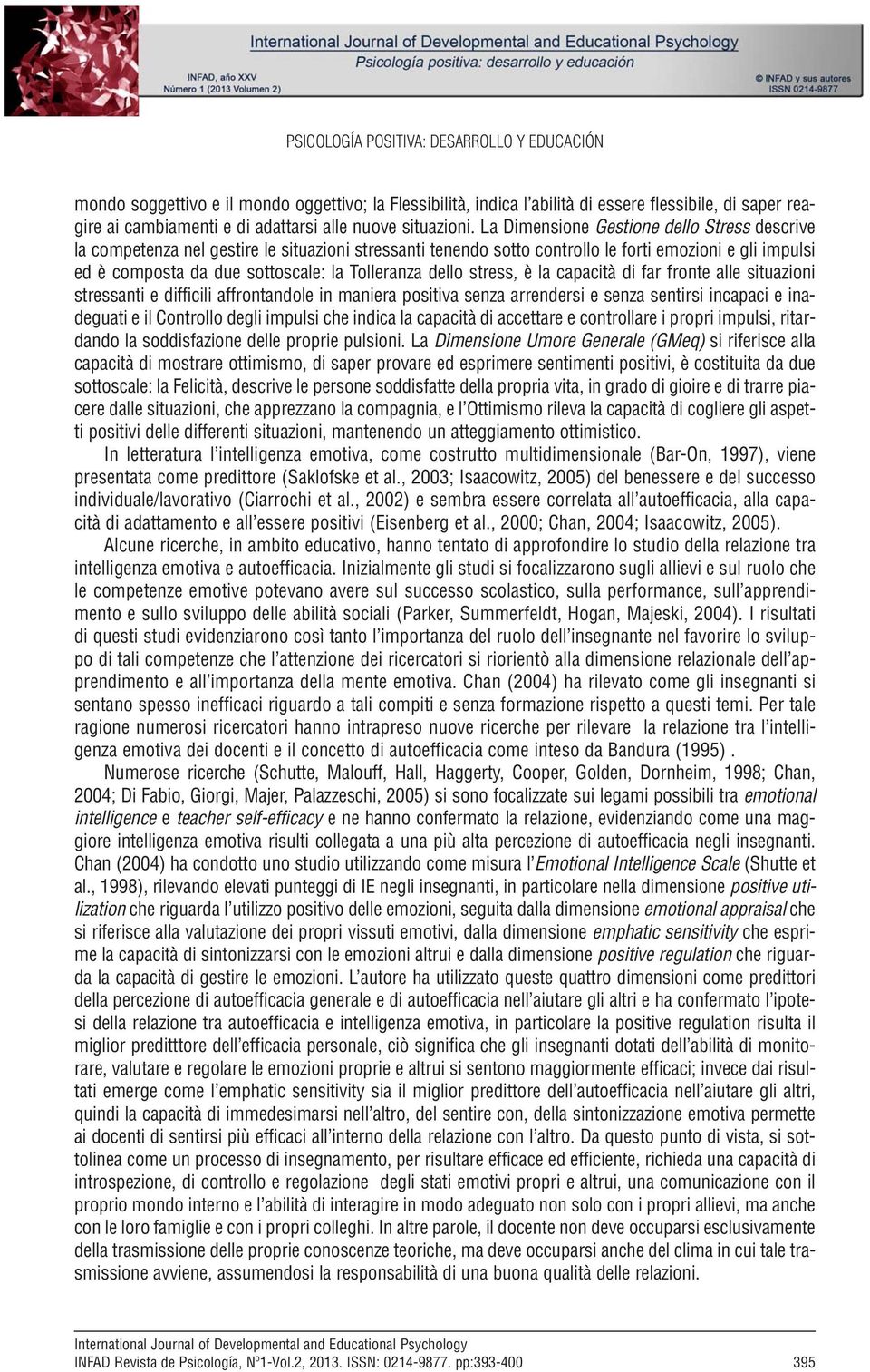 La Dimensione Gestione dello Stress descrive la competenza nel gestire le situazioni stressanti tenendo sotto controllo le forti emozioni e gli impulsi ed è composta da due sottoscale: la Tolleranza