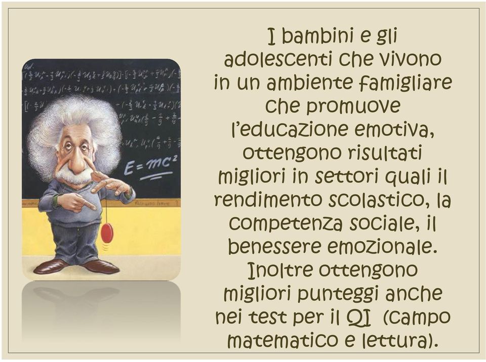 rendimento scolastico, la competenza sociale, il benessere emozionale.