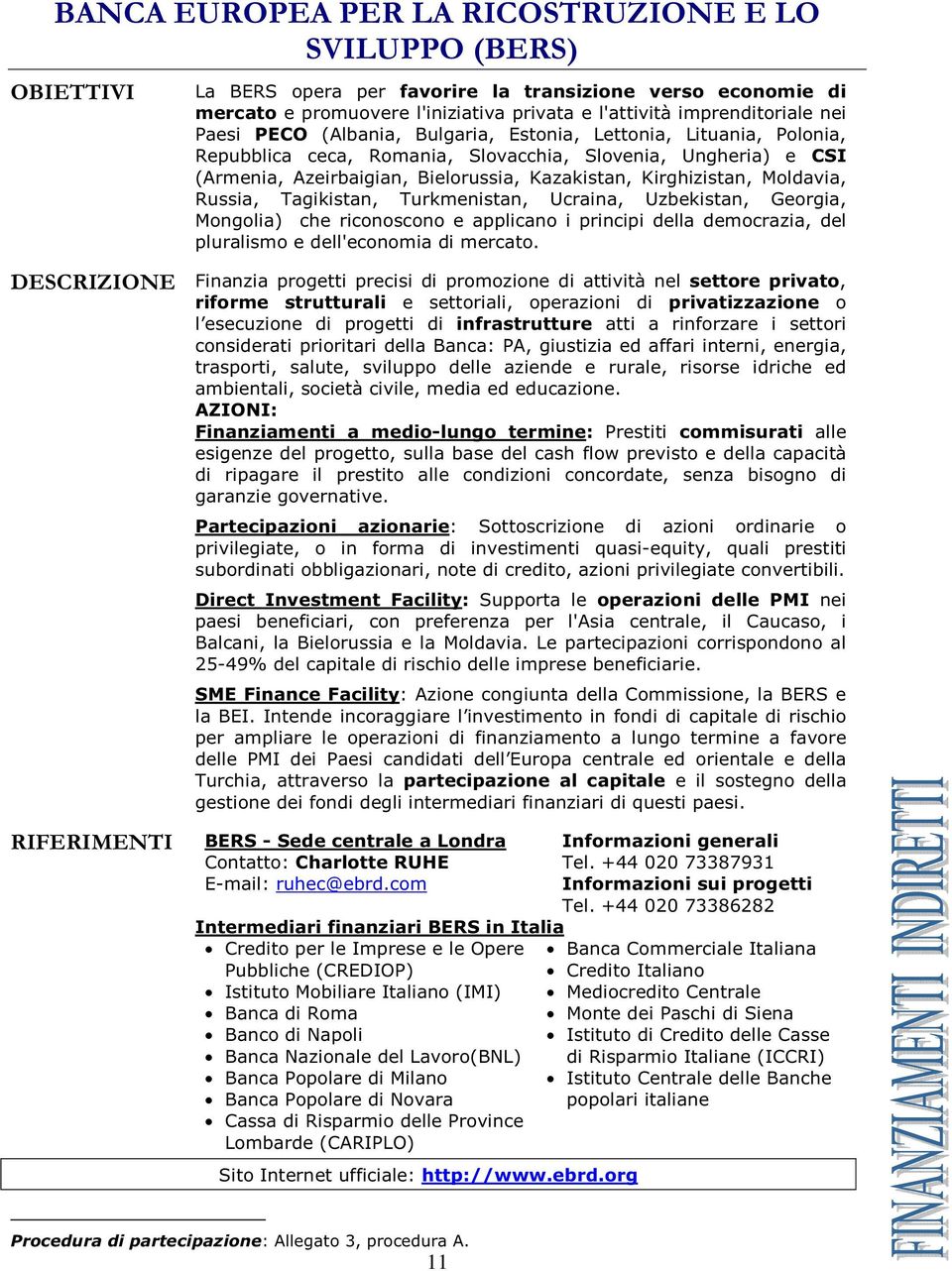 Russia, Tagikistan, Turkmenistan, Ucraina, Uzbekistan, Georgia, Mongolia) che riconoscono e applicano i principi della democrazia, del pluralismo e dell'economia di mercato.