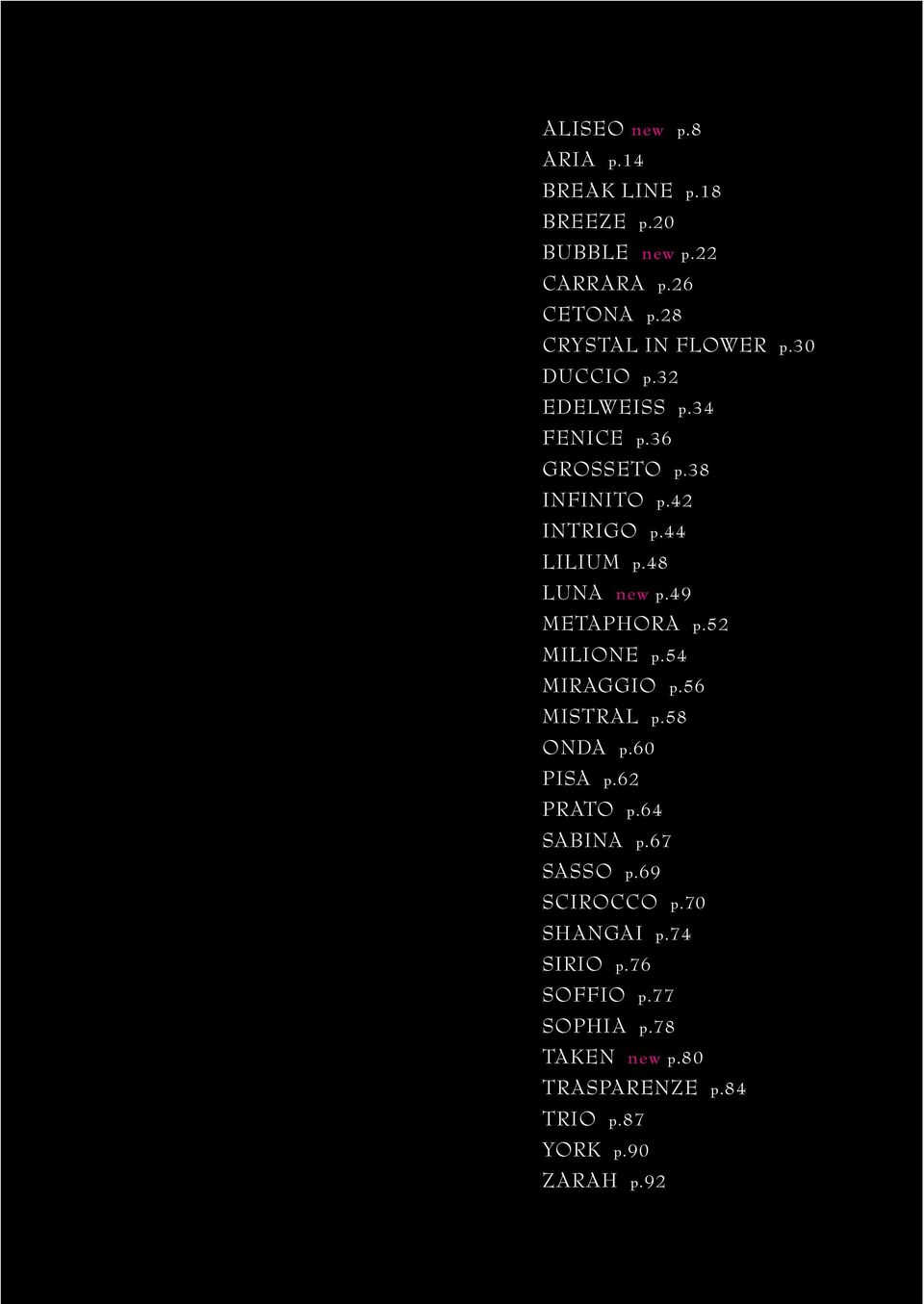 49 METAPHORA p.52 MILIONE p.54 MIRAGGIO p.56 MISTRAL p.58 ONDA p.60 PISA p.62 PRATO p.64 SABINA p.67 SASSO p.