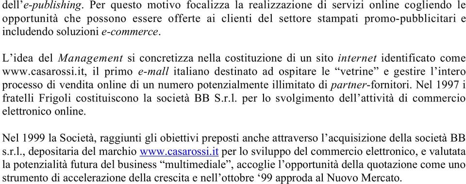 L idea del Management si concretizza nella costituzione di un sito internet identificato come www.casarossi.