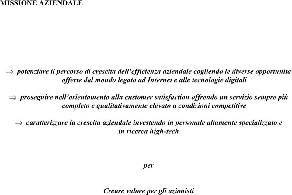 satisfaction offrendo un servizio sempre più completo e qualitativamente elevato a condizioni competitive