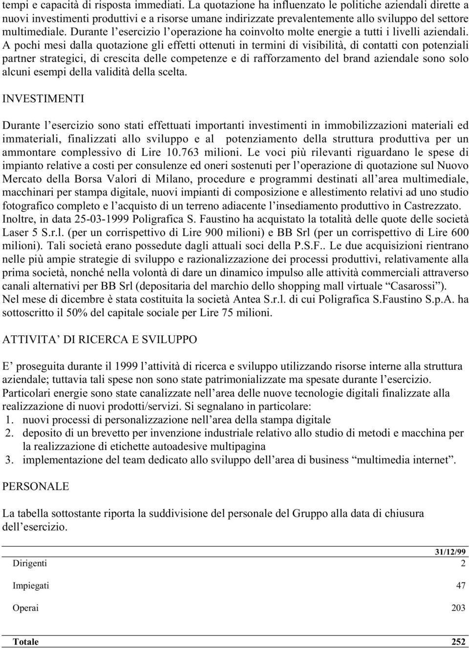 Durante l esercizio l operazione ha coinvolto molte energie a tutti i livelli aziendali.