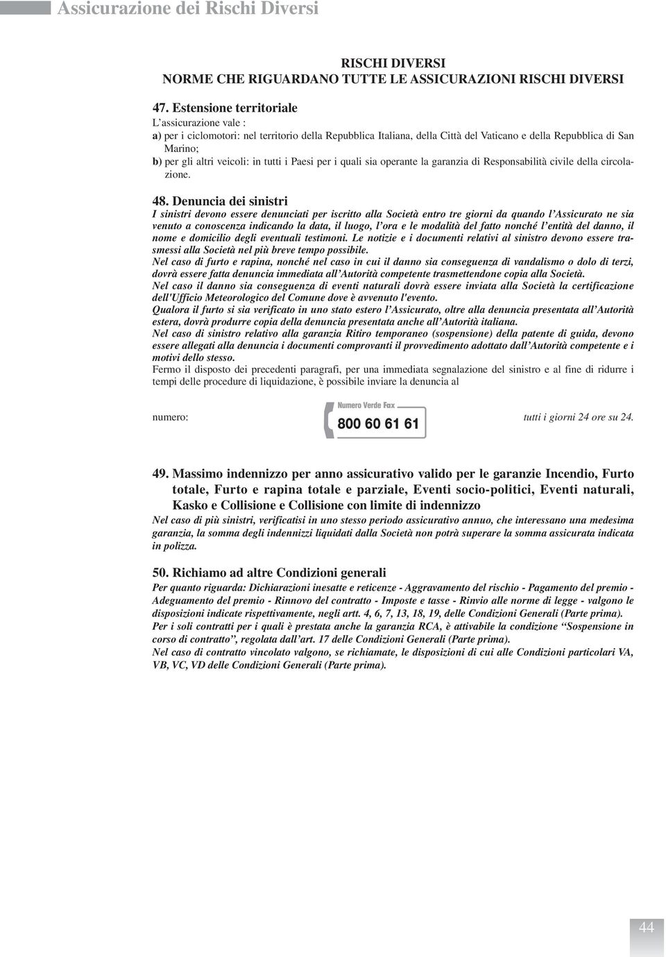 tutti i Paesi per i quali sia operante la garanzia di Responsabilità civile della circolazione. 48.