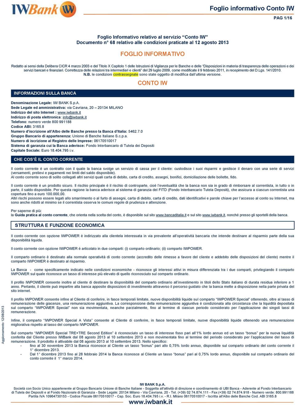 Correttezza delle relazioni tra intermediari e clienti del 29 luglio 2009, come modificate il 9 febbraio 2011, in recepimento del D.Lgs. 141/2010. N.B.