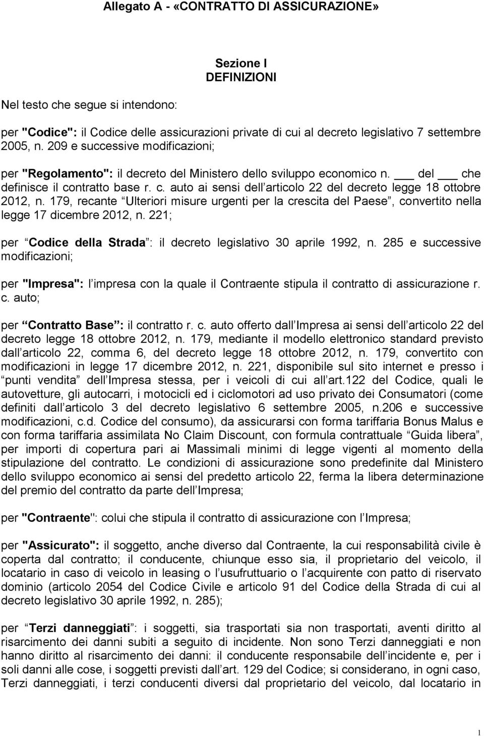 179, recante Ulteriori misure urgenti per la crescita del Paese, convertito nella legge 17 dicembre 2012, n. 221; per Codice della Strada : il decreto legislativo 30 aprile 1992, n.