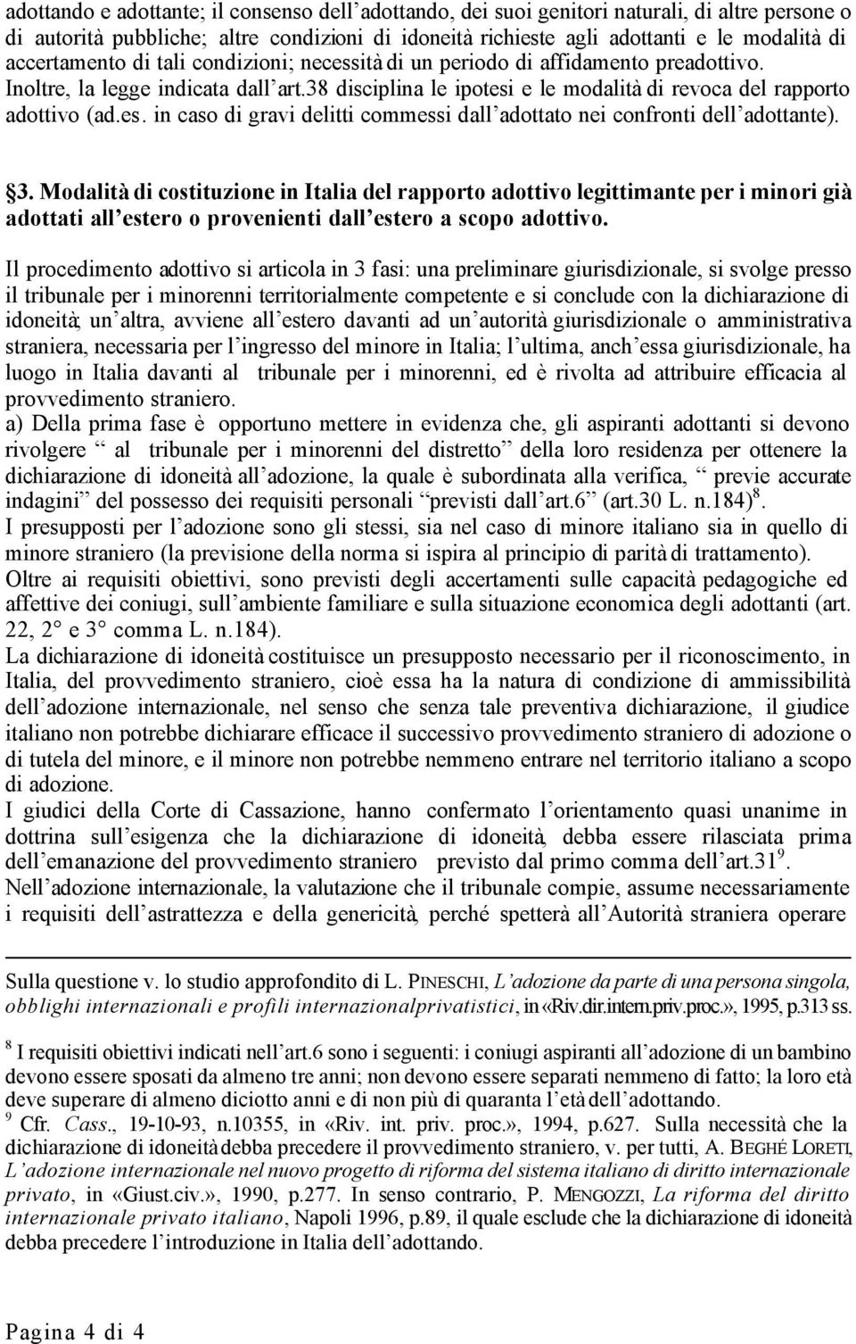 3. Modalità di costituzione in Italia del rapporto adottivo legittimante per i minori già adottati all estero o provenienti dall estero a scopo adottivo.