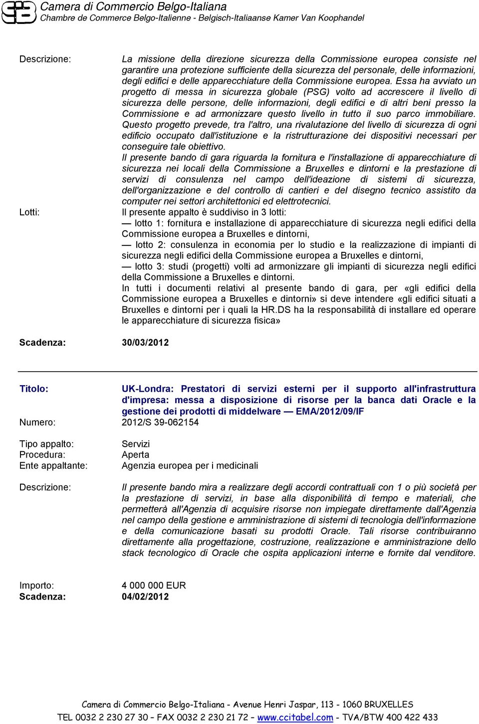 Essa ha avviato un progetto di messa in sicurezza globale (PSG) volto ad accrescere il livello di sicurezza delle persone, delle informazioni, degli edifici e di altri beni presso la Commissione e ad