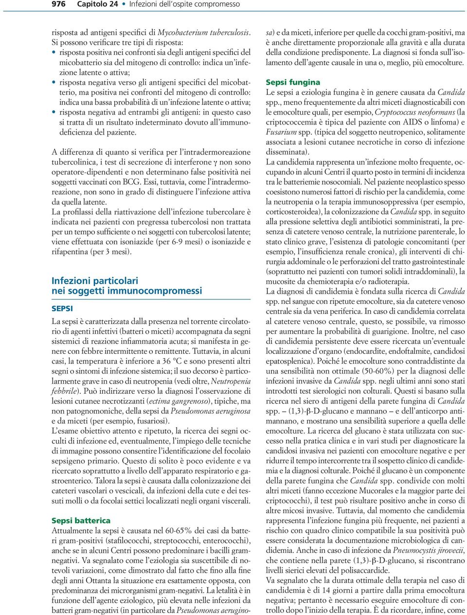 negativa verso gli antigeni specifici del micobatterio, ma positiva nei confronti del mitogeno di controllo: indica una bassa probabilità di un infezione latente o attiva; risposta negativa ad