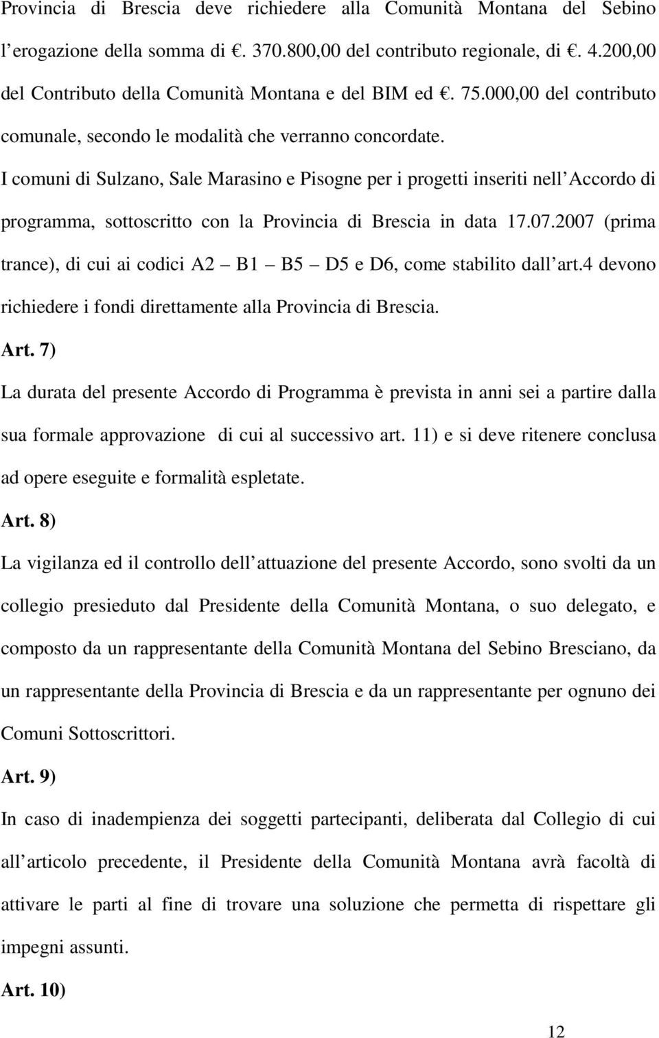 I comuni di Sulzano, Sale Marasino e Pisogne per i progetti inseriti nell Accordo di programma, sottoscritto con la Provincia di Brescia in data 17.07.