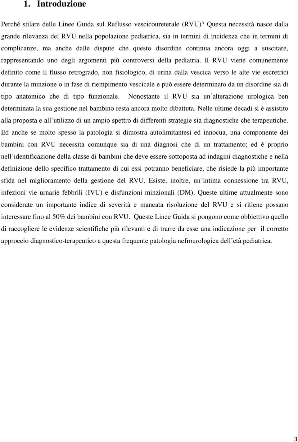 ancora oggi a suscitare, rappresentando uno degli argomenti più controversi della pediatria.