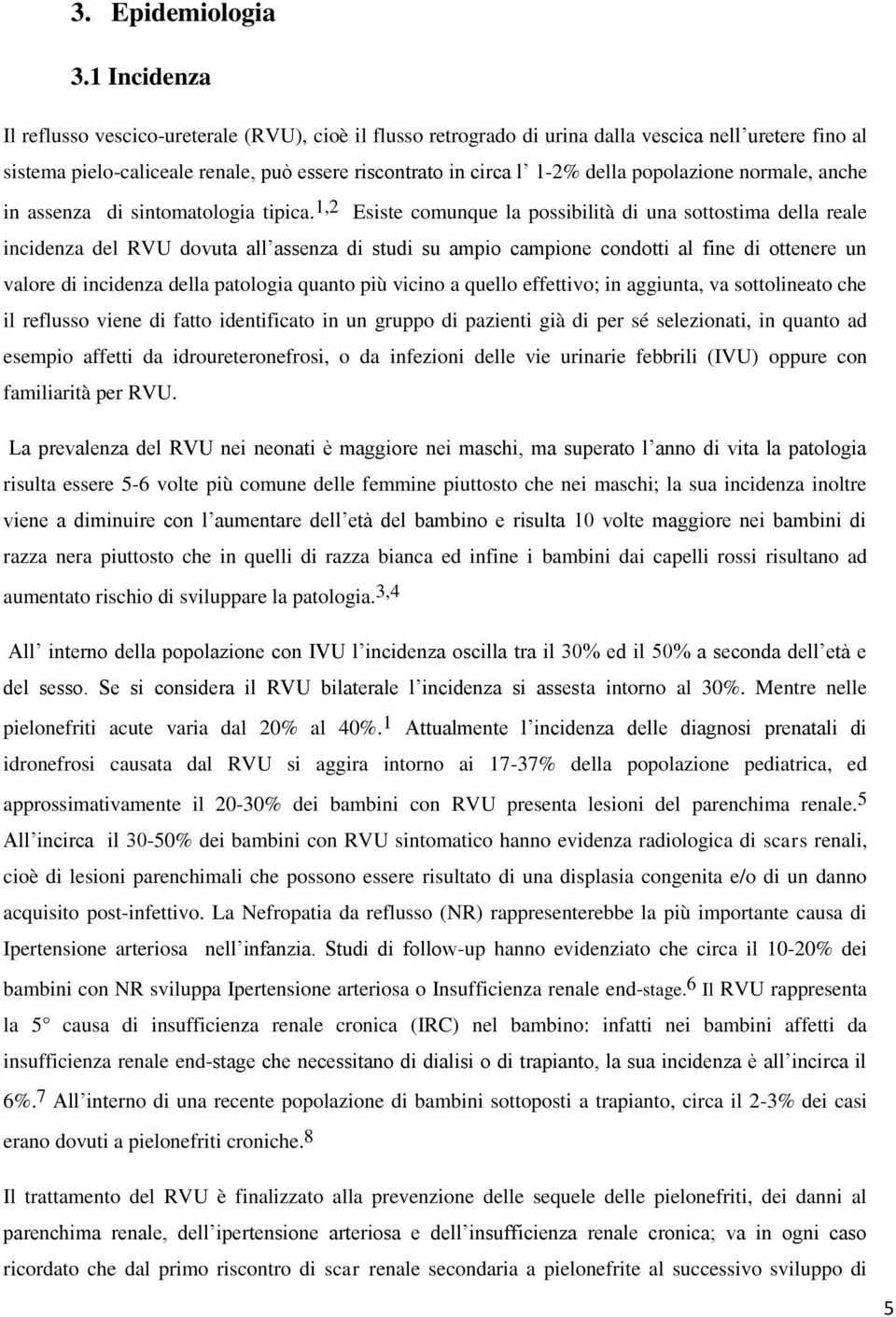 popolazione normale, anche in assenza di sintomatologia tipica.