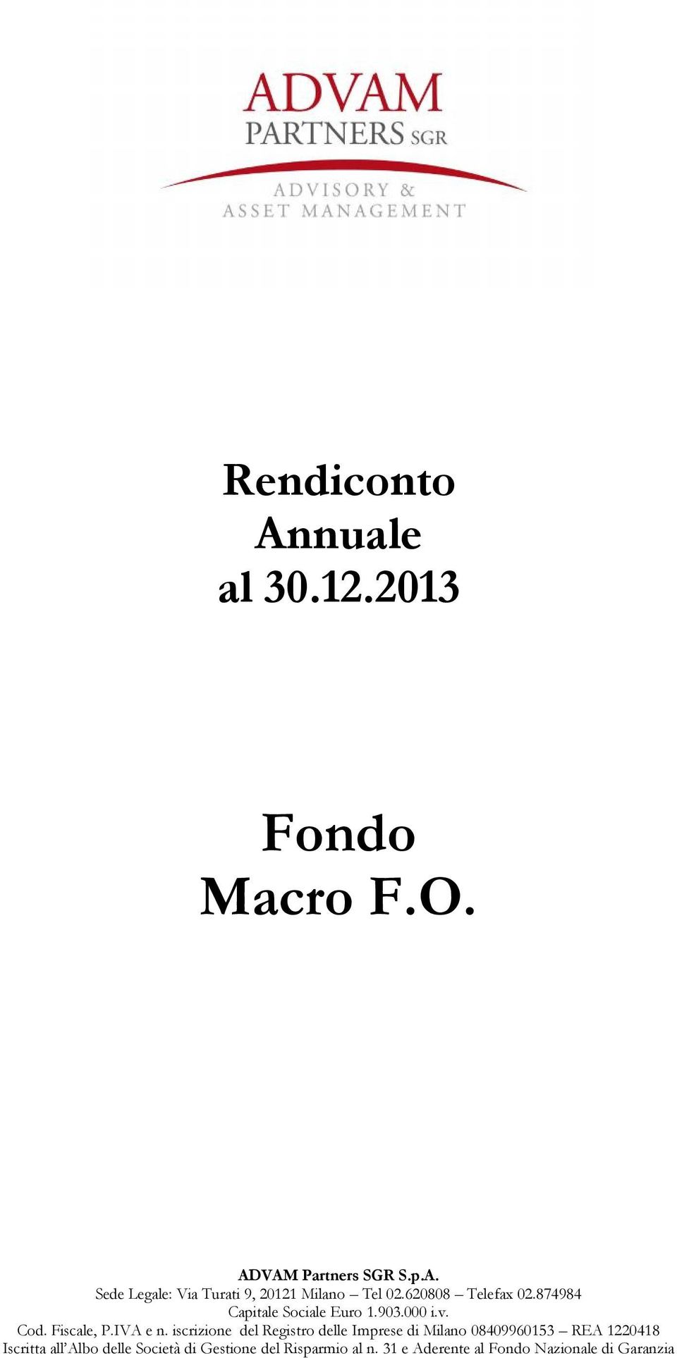 iscrizione del Registro delle Imprese di Milano 08409960153 REA 1220418 Iscritta all Albo delle
