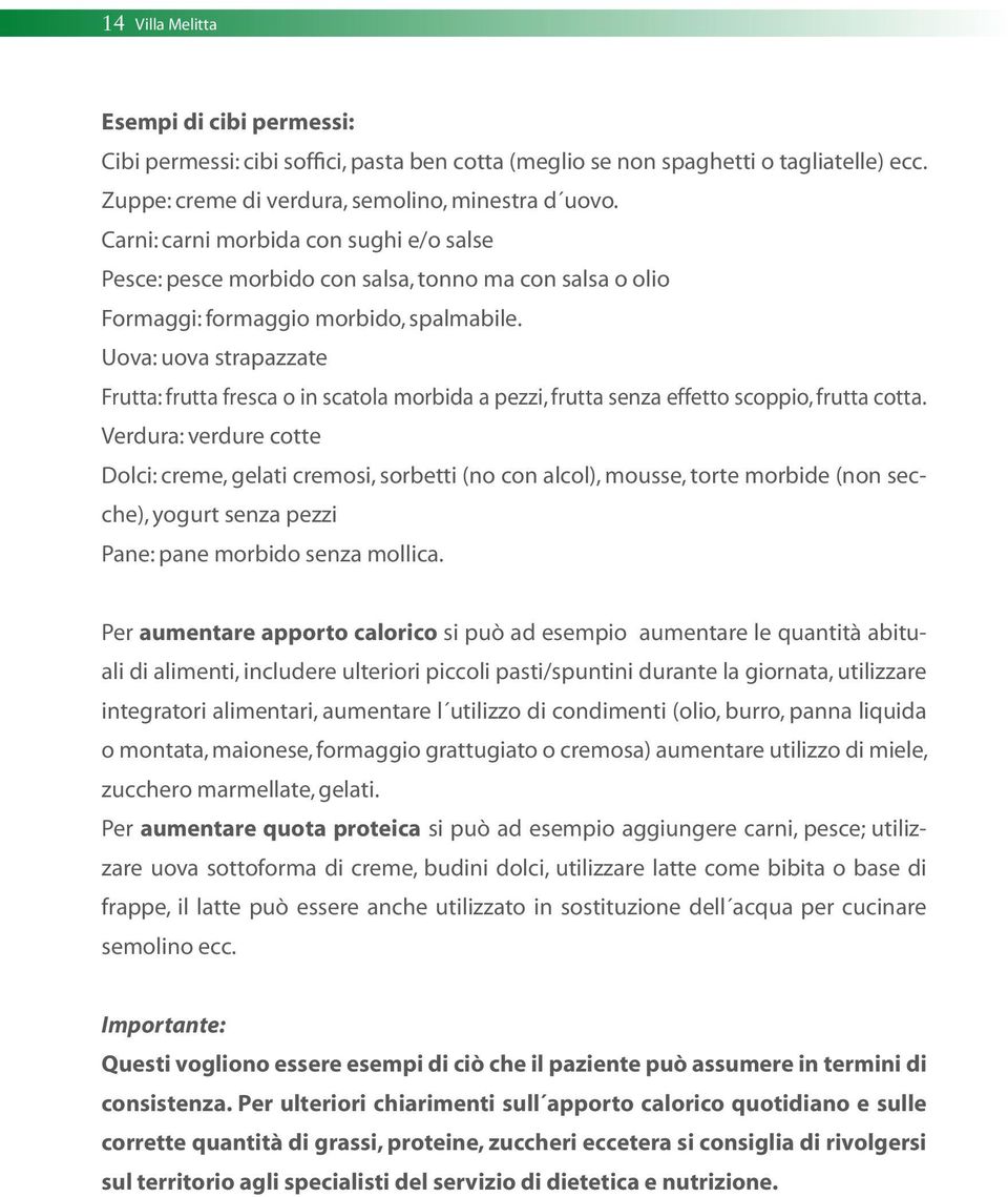 Uova: uova strapazzate Frutta: frutta fresca o in scatola morbida a pezzi, frutta senza effetto scoppio, frutta cotta.