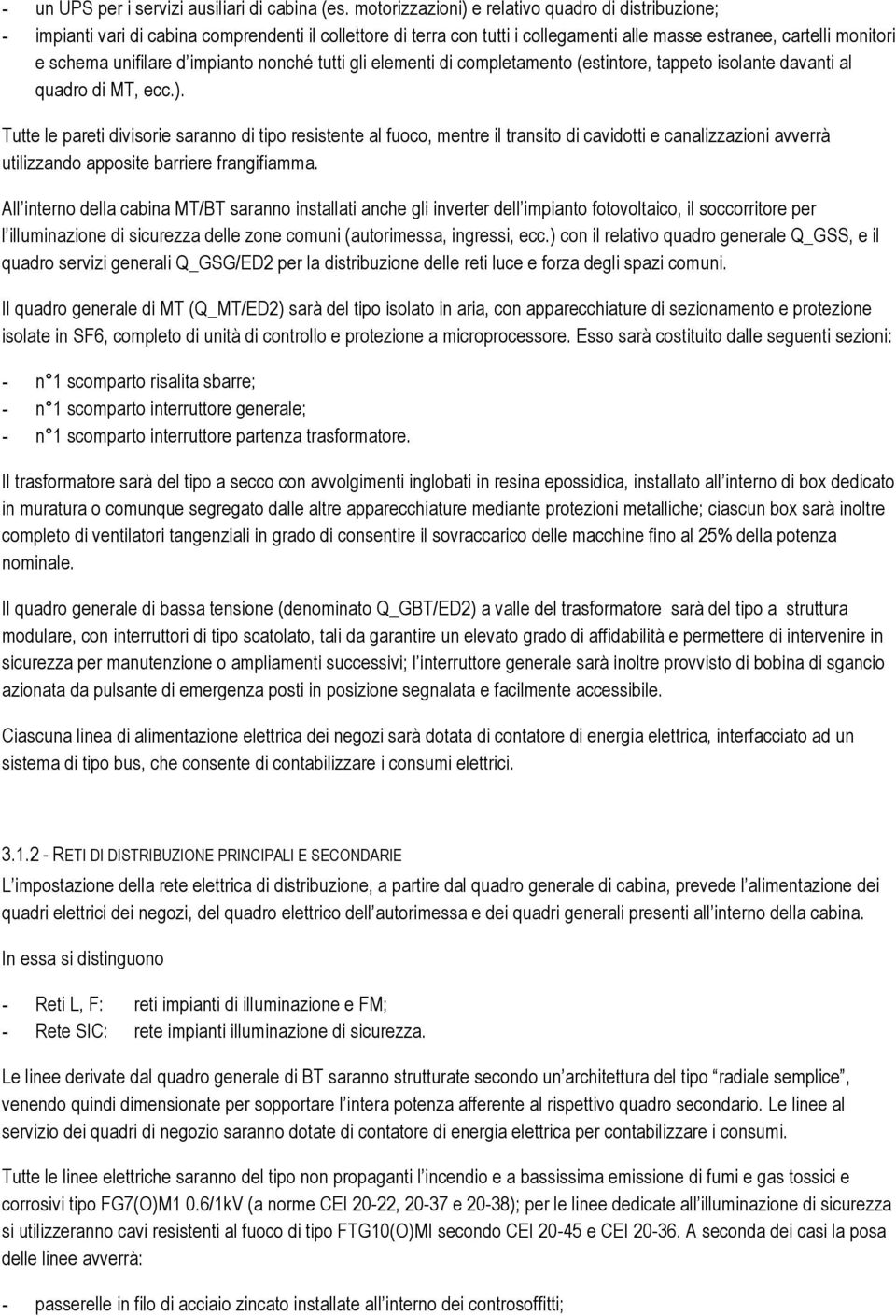 impianto nonché tutti gli elementi di completamento (estintore, tappeto isolante davanti al quadro di MT, ecc.).