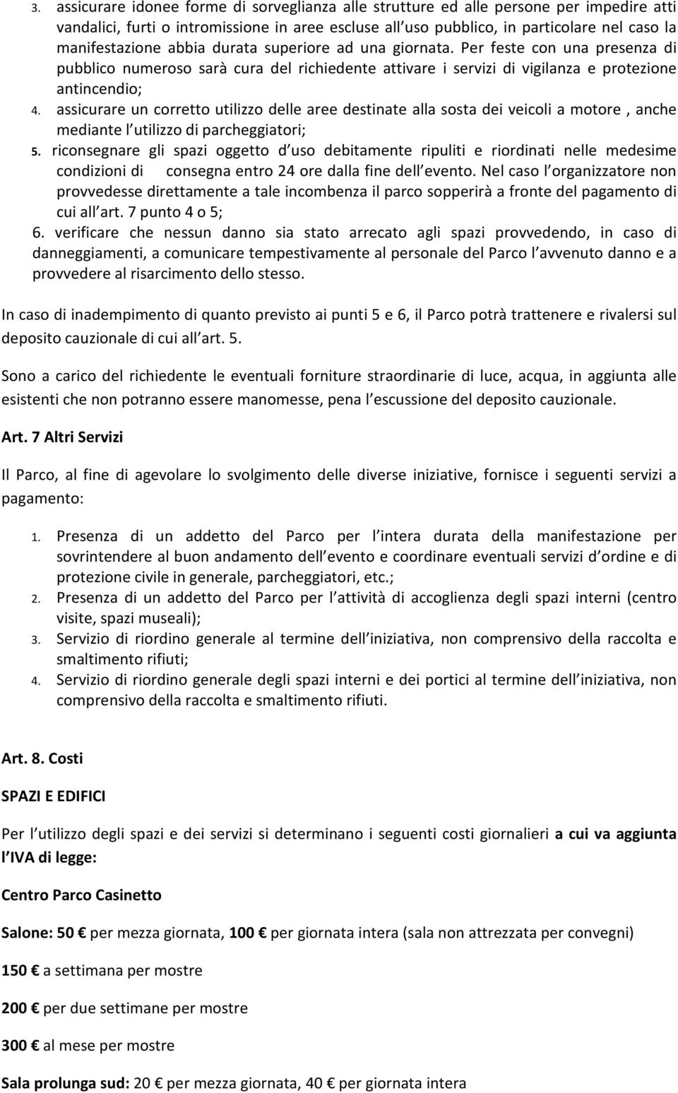 assicurare un corretto utilizzo delle aree destinate alla sosta dei veicoli a motore, anche mediante l utilizzo di parcheggiatori; 5.