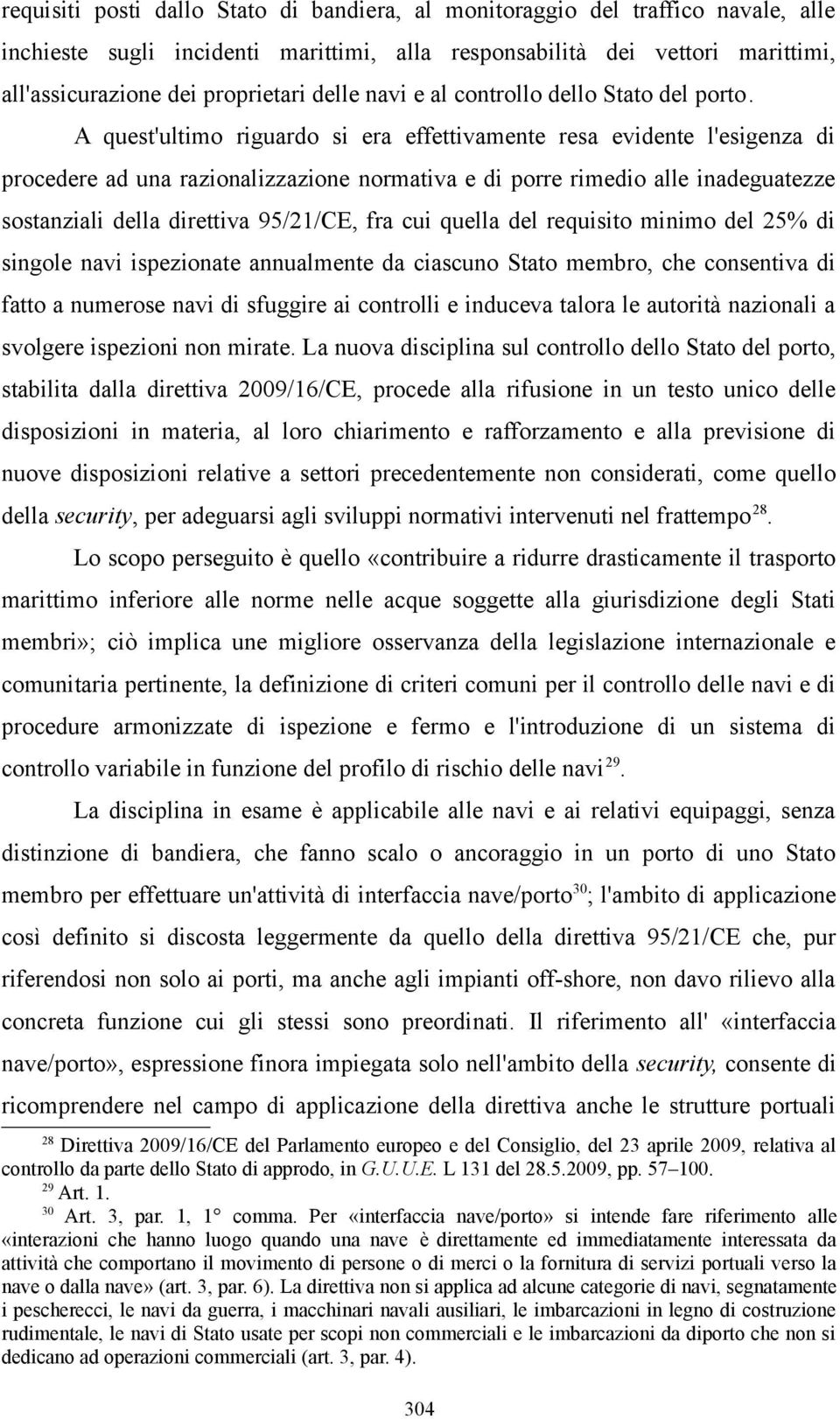 A quest'ultimo riguardo si era effettivamente resa evidente l'esigenza di procedere ad una razionalizzazione normativa e di porre rimedio alle inadeguatezze sostanziali della direttiva 95/21/CE, fra