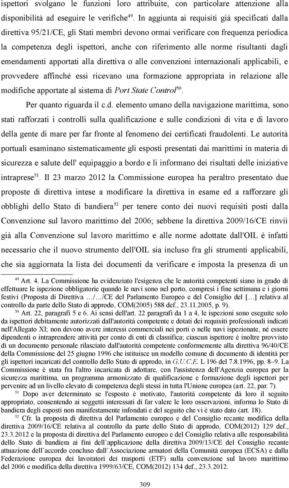 risultanti dagli emendamenti apportati alla direttiva o alle convenzioni internazionali applicabili, e provvedere affinché essi ricevano una formazione appropriata in relazione alle modifiche