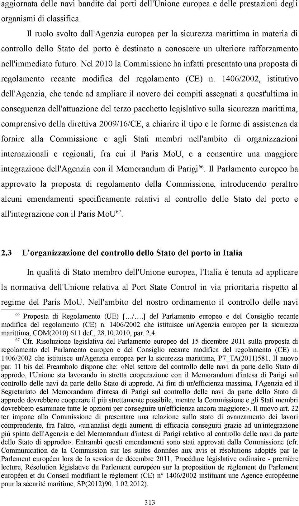 Nel 2010 la Commissione ha infatti presentato una proposta di regolamento recante modifica del regolamento (CE) n.