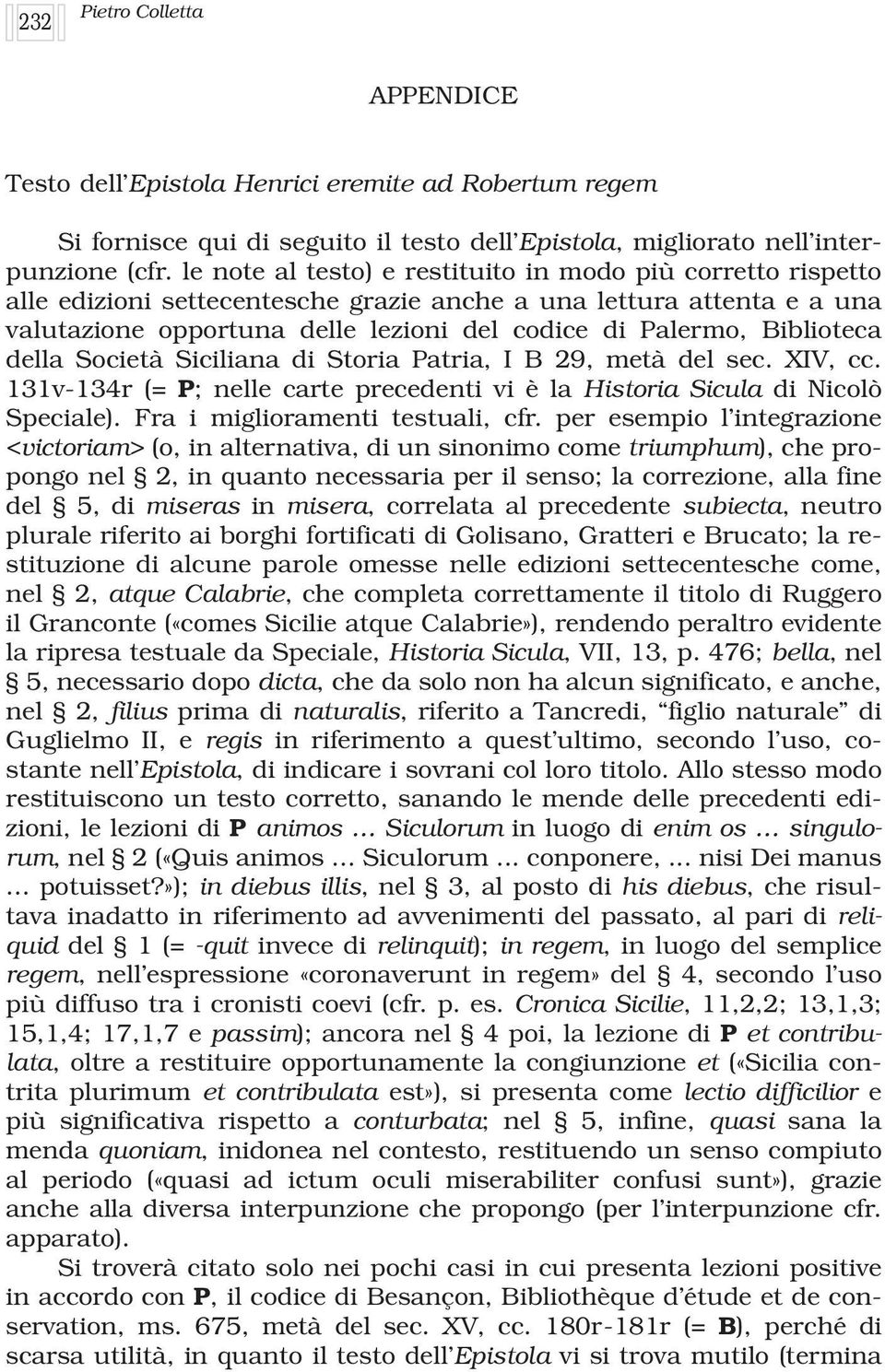 Biblioteca della Società Siciliana di Storia Patria, I B 29, metà del sec. XIV, cc. 131v-134r (= P; nelle carte precedenti vi è la Historia Sicula di Nicolò Speciale).