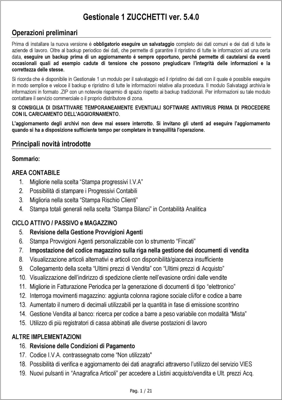 permette di cautelarsi da eventi occasionali quali ad esempio cadute di tensione che possono pregiudicare l integrità delle informazioni e la correttezza delle stesse.