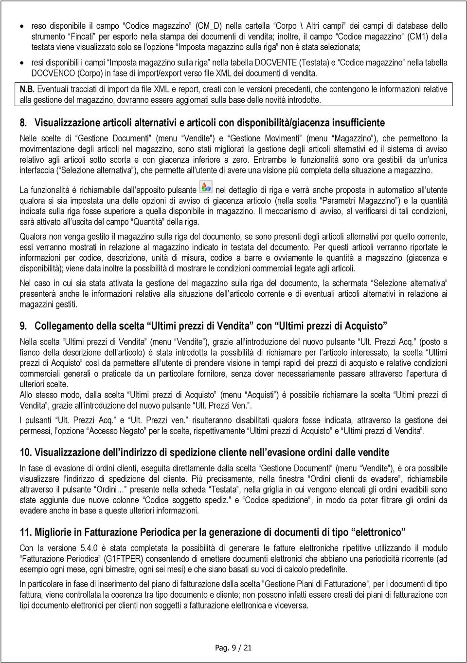 DOCVENTE (Testata) e Codice magazzino nella tabella DOCVENCO (Corpo) in fase di import/export verso file XML dei documenti di vendita. N.B.